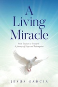 Cover: A Living Miracle - Palmetto Publishing