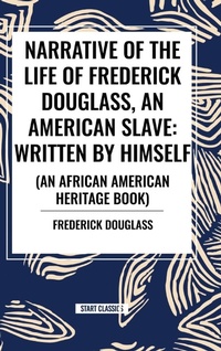 Abbildung von: Narrative of the Life of Frederick Douglass, an American Slave - Start Classics