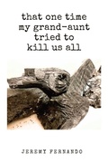 Cover: that one time my grand-aunt tried to kill us all & some such tales - Hidden Hand Press