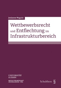 Abbildung von: Wettbewerbsrecht und Entflechtung im Infrastrukturbereich - Schulthess Juristische Medien