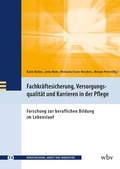 Cover: Fachkr&auml;ftesicherung, Versorgungsqualit&auml;t und Karrieren in der Pflege - wbv Media