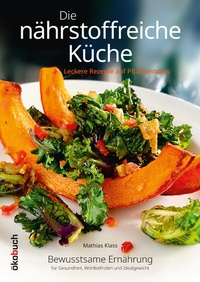 Abbildung von: Die nährstoffreiche Küche. Leckere Rezepte auf Pflanzenbasis - ökobuch Verlag