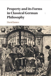 Enlarge image Cover: Property and its Forms in Classical German Philosophy - Cambridge University Press