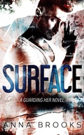 Cover: Surface (Guarding Her, #1) - Anna Brooks