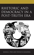 Cover: Rhetoric and Democracy in a Post-Truth Era - Lexington Books