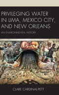 Cover: Privileging Water in Lima, Mexico City, and New Orleans - Lexington Books