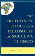 Cover: The Decolonial Politics and Philosophy of Ngugi wa Thiong'o - Lexington Books
