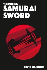 Abbildung von: The Missing Samurai Sword - David Scurlock
