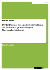 Abbildung von: Der Einfluss der biologischen Entwicklung auf die lineare Sprintleistung im Nachwuchs-Spielsport - GRIN Verlag