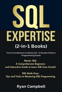 Abbildung von: SQL Expertise: (2-in-1 Books) From Foundations to Advanced - A Double Feature Programming Guide, Master SQL: A Comprehensive Beginners and Interactive Guide to Learn SQL from Scratch, SQL Made Easy - Computer Programming Media