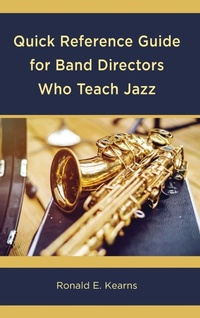 Enlarge image Cover: Quick Reference Guide for Band Directors Who Teach Jazz - Rowman & Littlefield Publishers