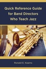 Cover: Quick Reference Guide for Band Directors Who Teach Jazz - Rowman & Littlefield Publishers