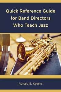Enlarge image Cover: Quick Reference Guide for Band Directors Who Teach Jazz - Rowman & Littlefield Publishers