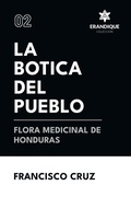 Cover: La botica del pueblo flora medicinal de Honduras - Coleccion Erandique