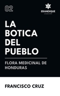 Cover: La botica del pueblo flora medicinal de Honduras - Coleccion Erandique