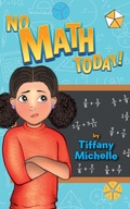 Cover: No Math Today! - Math Tutor Tiff LLC.