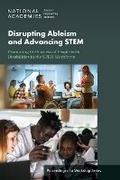 Cover: Disrupting Ableism and Advancing STEM: Promoting the Success of People with Disabilities in the STEM Workforce - National Academies Press