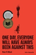 Cover: One Day, Everyone Will Have Always Been Against This: National Book Award - Knopf