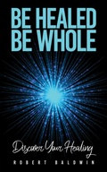 Cover: Be Healed, Be Whole - Austin Macauley Publishers