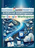 Cover: Mastering Gemini Artificial Intelligence Prompting for Google Workspace - Aria Capri International Inc.