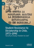 Cover: Student Resistance to Dictatorship in Chile, 1973-1990 - Palgrave Macmillan
