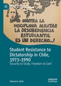 Cover: Student Resistance to Dictatorship in Chile, 1973-1990 - Palgrave Macmillan