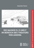 Cover: Die Naiskoi D, E und F im Bereich des Theaters von Aigeira - Verlag der &ouml;sterreichischen Akademie der Wissenschaften