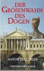 Cover: Der Größenwahn des Dogen - Anton Dellinger
