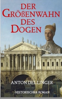 Enlarge image Cover: Der Größenwahn des Dogen - Anton Dellinger