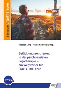 Abbildung von: Betätigungszentrierung in der psychosozialen Ergotherapie - ein Wegweiser für Praxis und Lehre - Schulz-Kirchner