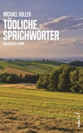 Cover: T&ouml;dliche Sprichw&ouml;rter: &Ouml;sterreich Krimi (Tatort: Waldviertel) - Federfrei Verlag