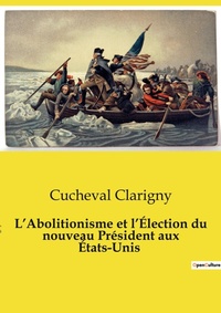 Abbildung von: L'Abolitionisme et l'?lection du nouveau Pr?sident aux ?tats-Unis - Culturea