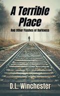 Cover: A Terrible Place and Other Flashes of Darkness - Undertaker Books