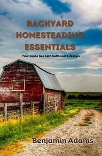 Enlarge image Cover: Backyard Homesteading Essentials - Benjamin Adams