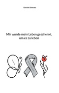 Cover: Mir wurde mein Leben geschenkt, um es zu leben - BoD - Books on Demand