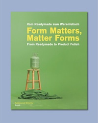 Abbildung von: Form Matters, Matter Forms. From Readymade to Product Fetish - Snoeck