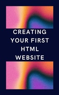 Cover: Creating Your First HTML Website - Tim Money