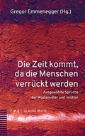 Cover: Die Zeit kommt, da die Menschen verr&uuml;ckt werden - Theologischer Verlag Z&uuml;rich