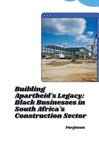 Abbildung von: Building Apartheid's Legacy: Black Businesses in South Africa's Construction Sector - tredition