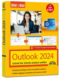 Abbildung von: Outlook 2024 Bild für Bild erklärt. Komplett in Farbe. Outlook Grundlagen Schritt für Schritt - Markt + Technik