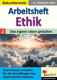 Abbildung von: Arbeitsheft Ethik / Band 2: Das eigene Leben gestalten - KOHL VERLAG Der Verlag mit dem Baum