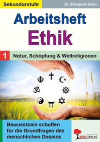 Abbildung von: Arbeitsheft Ethik / Band 1: Natur, Schöpfung und Weltreligionen - KOHL VERLAG Der Verlag mit dem Baum