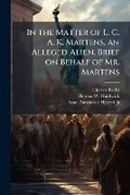 Cover: In the matter of L. C. A. K. Martens, an alleged alien. Brief on behalf of Mr. Martens - Nabu Press