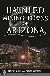 Bild: Haunted Mining Towns of Arizona - Arcadia Publishing Inc