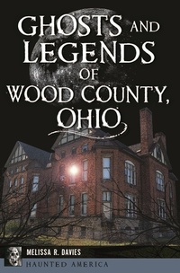 Bild: Ghosts and Legends of Wood County, Ohio - Arcadia Publishing Inc