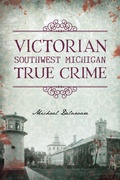 Bild: Victorian Southwest Michigan True Crime - Arcadia Publishing Inc