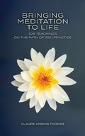Cover: Bringing Meditation to Life: 108 Teachings on the Path of Zen Practice - Claude AnShin Thomas