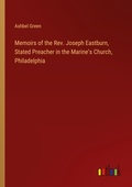 Cover: Memoirs of the Rev. Joseph Eastburn, Stated Preacher in the Marine's Church, Philadelphia - Outlook Verlag