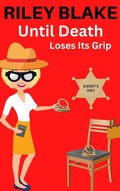 Cover: Until Death Loses Its Grip (The Sheriff's Wife, #3) - Riley Blake
