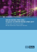 Cover: DIN EN ISO/IEC 27001:2024 - Vergleich mit DIN EN ISO/IEC 27001:2017, &Auml;nderungen und Auswirkungen - Mit den deutschen Texten der Normen - DIN Media